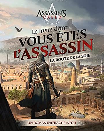 Le livre dont vous êtes l'Assassin - La route de la soie: Un roman interactif inédit