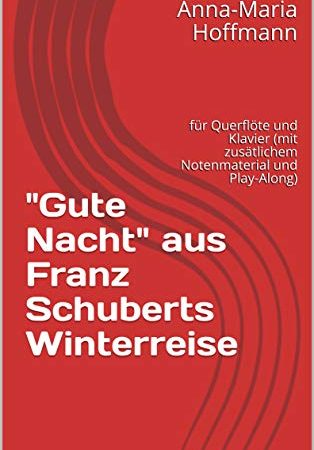 E-BOOK PLUS "Gute Nacht" aus Franz Schuberts Winterreise: für Querflöte und Klavier (mit zusätlichem Notenmaterial und Play-Along) (Musik für Querflöte und Klavier 1) (German Edition)