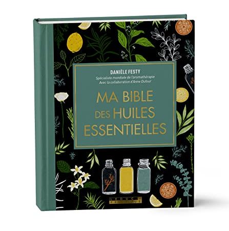 Ma bible des huiles essentielles - Edition de luxe: L'édition enrichie du livre de référence, illustrée et 100% en couleurs