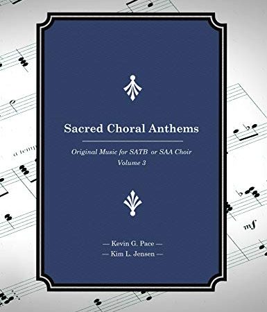 Sacred Choral Anthems: Original Music For SATB or SAA Choir (English Edition)