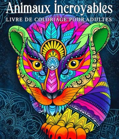 Animaux incroyables: livre de coloriage pour adultes avec des dessins d'animaux relaxants en style mandala