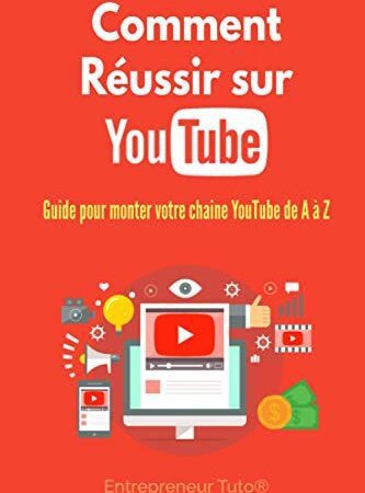 Comment Réussir sur YouTube: Guide pour monter votre chaine YouTube de A à Z !