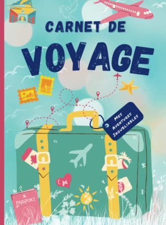 Carnet de voyage: Carnet de voyage enfant à remplir- Journal de voyage et de gratitude vierge pour ado fille / garçon - cahier de voyage enfant - ado - idée cadeau fille garçon