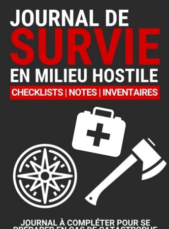 Journal de survie en milieu hostile, journal à compléter en cas de catastrophe: Un livre pour se préparer à être autonome et survivre en pleine nature ... suivi du matériel | Carnet de survie pour s